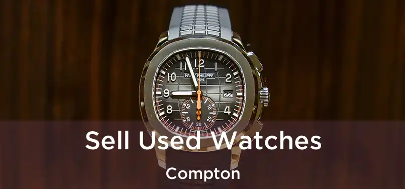 Sell Used Watches Compton